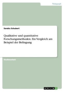 Qualitative und quantitative Forschungsmethoden. Ein Vergleich am Beispiel der Befragung