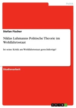 Niklas Luhmanns Politische Theorie im Wohlfahrtsstaat