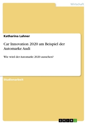 Car Innovation 2020 am Beispiel der Automarke Audi