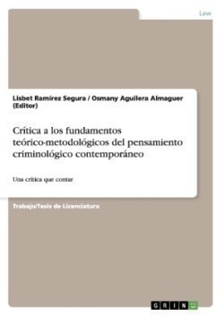 Critica a los fundamentos teorico-metodologicos del pensamiento criminologico contemporaneo