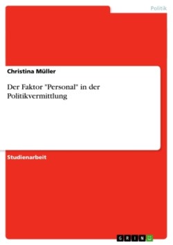 Der Faktor "Personal" in der Politikvermittlung