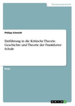 Einführung in die Kritische Theorie. Geschichte und Theorie der Frankfurter Schule