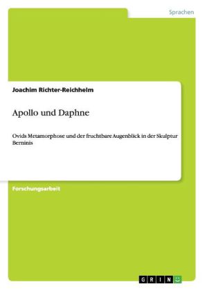 Apollo und Daphne Ovids Metamorphose und der fruchtbare Augenblick in der Skulptur Berninis