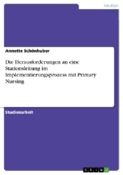 Die Herausforderungen an eine Stationsleitung im Implementierungsprozess mit Primary Nursing