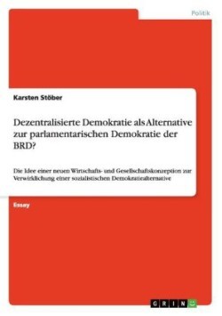 Dezentralisierte Demokratie als Alternative zur parlamentarischen Demokratie der BRD?