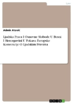 Ljudska Prava I Osnovne Slobode U Bosni I Hercegovini U Fokusu Evropske Konvencije O Ljudskim Pravima