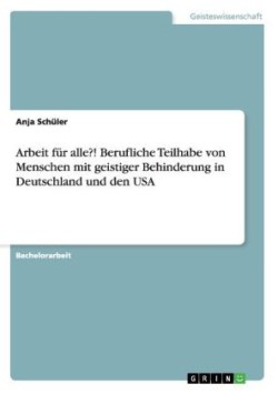 Arbeit für alle?! Berufliche Teilhabe von Menschen mit geistiger Behinderung in Deutschland und den USA