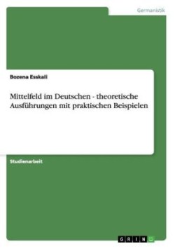 Mittelfeld im Deutschen - theoretische Ausführungen mit praktischen Beispielen