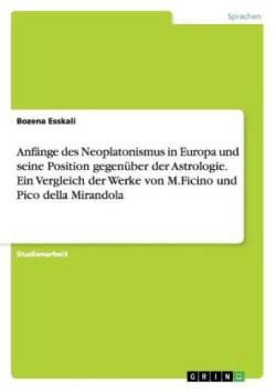 Anfänge des Neoplatonismus in Europa und seine Position gegenüber der Astrologie. Ein Vergleich der Werke von M.Ficino und Pico della Mirandola