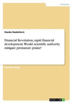 Financial Revolution, rapid financial development. Would scientific authority mitigate premature praise?