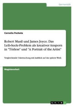 Robert Musil und James Joyce. Das Leib-Seele-Problem als kreativer Ansporn in Toerless und A Portrait of the Artist