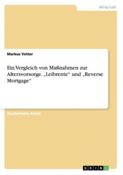 Vergleich von Maßnahmen zur Altersvorsorge. "Leibrente" und "Reverse Mortgage"