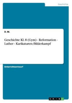 Geschichte Kl. 8 (Gym) - Reformation - Luther - Karikaturen-/Bilderkampf