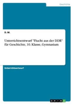 Unterrichtsentwurf "Flucht aus der DDR" für Geschichte, 10. Klasse, Gymnasium