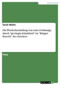 Die Wiederherstellung von ordo (Ordnung) durch "gevüegiu kündekeit" im "Klugen Knecht" des Strickers