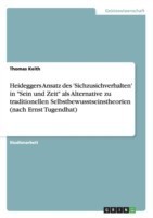 Heideggers Ansatz des 'Sichzusichverhalten' in "Sein und Zeit" als Alternative zu traditionellen Selbstbewusstseinstheorien (nach Ernst Tugendhat)