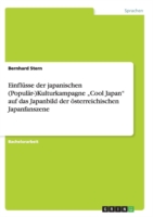 Einflüsse der japanischen (Populär-)Kulturkampagne "Cool Japan" auf das Japanbild der österreichischen Japanfanszene