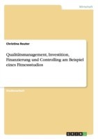 Qualitätsmanagement, Investition, Finanzierung und Controlling am Beispiel eines Fitnessstudios