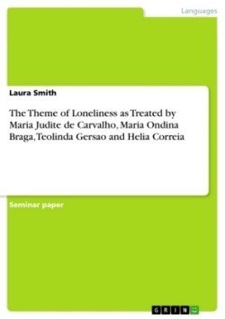 The Theme of Loneliness as Treated by Maria Judite de Carvalho, Maria Ondina Braga, Teolinda Gersao and Helia Correia