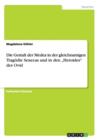 Gestalt der Medea in der gleichnamigen Tragoedie Senecas und in den "Heroides" des Ovid