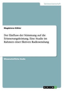 Einfluss der Stimmung auf die Erinnerungsleistung. Eine Studie im Rahmen einer fiktiven Radiosendung