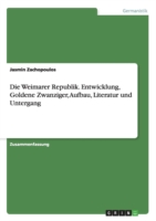Weimarer Republik. Entwicklung, Goldene Zwanziger, Aufbau, Literatur und Untergang