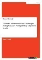 Domestic and International Challenges Facing Canada's Foreign Policy Objectives in Asia