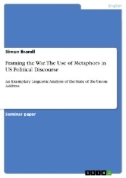 Framing the War. The Use of Metaphors in US Political Discourse An Exemplary Linguistic Analysis of the State of the Union Address