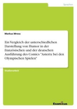 Vergleich der unterschiedlichen Darstellung von Humor in der französischen und der deutschen Ausführung des Comics "Asterix bei den Olympischen Spielen"