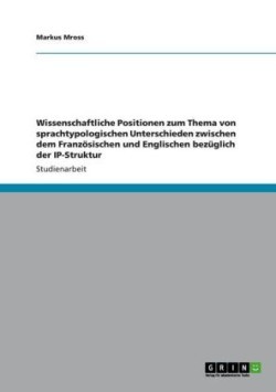 Wissenschaftliche Positionen zum Thema von sprachtypologischen Unterschieden zwischen dem Französischen und Englischen bezüglich der IP-Struktur