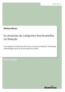 structure de catégories fonctionnelles en français Une analyse declatement de I avec ou sans un endroit datterissage intermediaire pour le mouvement du verbe?