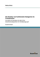 Struktur von funktionalen Kategorien im Französischen Eine Split-Infl-Analyse mit oder ohne Zwischenlandeposition fur Verbbewegung?