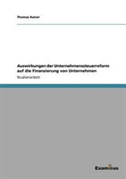 Auswirkungen der Unternehmenssteuerreform auf die Finanzierung von Unternehmen