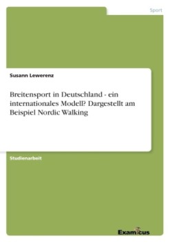 Breitensport in Deutschland - ein internationales Modell? Dargestellt am Beispiel Nordic Walking