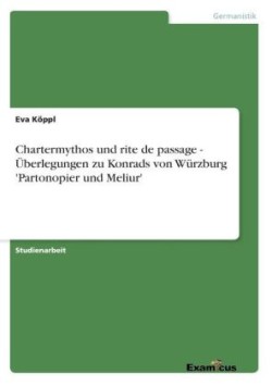 Chartermythos und rite de passage - Überlegungen zu Konrads von Würzburg 'Partonopier und Meliur'