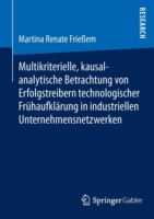 Multikriterielle, kausalanalytische Betrachtung von Erfolgstreibern technologischer Frühaufklärung in industriellen Unternehmensnetzwerken