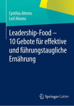 Leadership-Food - 10 Gebote für effektive und führungstaugliche Ernährung