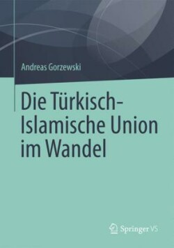 Die Türkisch-Islamische Union im Wandel