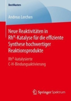 Neue Reaktivitäten in RhIII-Katalyse für die effiziente Synthese hochwertiger Reaktionsprodukte