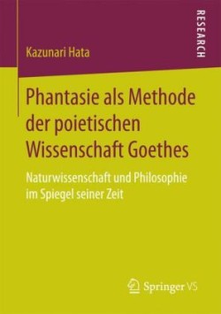 Phantasie als Methode der poietischen Wissenschaft Goethes