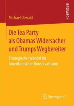 Die Tea Party als Obamas Widersacher und Trumps Wegbereiter