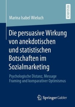 Die persuasive Wirkung von anekdotischen und statistischen Botschaften im Sozialmarketing