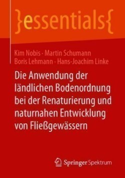 Die Anwendung der ländlichen Bodenordnung bei der Renaturierung und naturnahen Entwicklung von Fließgewässern