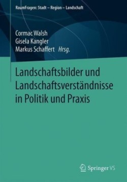 Landschaftsbilder und Landschaftsverständnisse in Politik und Praxis