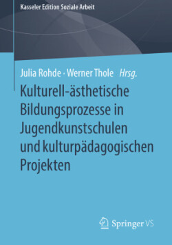 Kulturell-ästhetische Bildungsprozesse in Jugendkunstschulen und kulturpädagogischen Projekten