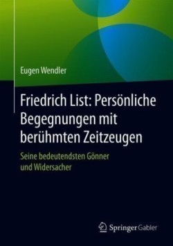 Friedrich List: Persönliche Begegnungen mit berühmten Zeitzeugen