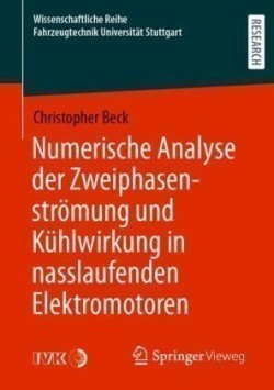 Numerische Analyse Der Zweiphasenstroemung Und Kuhlwirkung in Nasslaufenden Elektromotoren