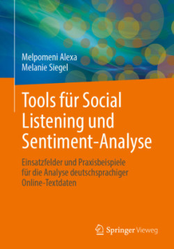 Tools für Social Listening und Sentiment-Analyse Einsatzfelder Und Praxisbeispiele Fur Die Analyse Deutschsprachiger Online-Textdaten