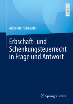 Erbschaft- und Schenkungsteuerrecht in Frage und Antwort