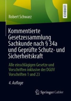 Kommentierte Gesetzessammlung Sachkunde nach § 34a und Geprüfte Schutz- und Sicherheitskraft